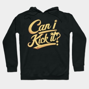 Can I Kick It v2 Hoodie